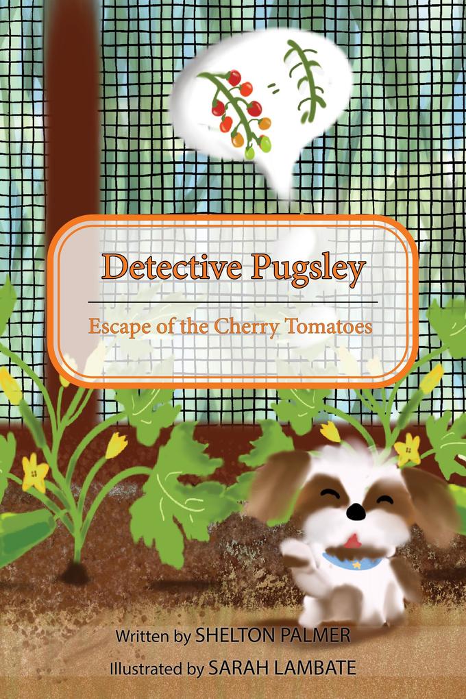 Detective Pugsley: Escape of the Cherry Tomatoes (Detective Pugsley‘s Garden Series #1)