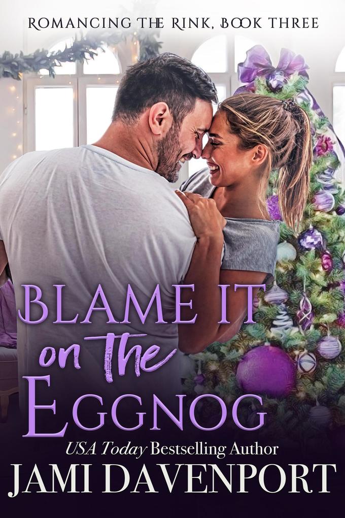 Blame It on the Eggnog (Romancing the Rink #3)