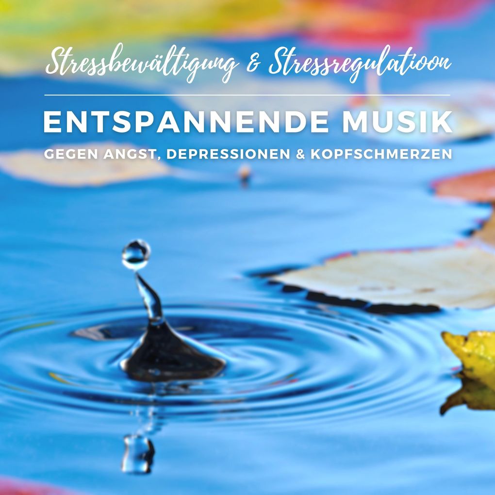 Stressbewältigung & Stressregulation: Entspannende Musik gegen Angst Depressionen und Kopfschmerzen