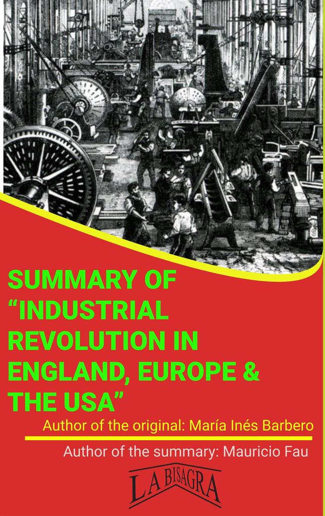 Summary Of Industrial Revolution In England Europe & The USA By María Inés Barbero (UNIVERSITY SUMMARIES)