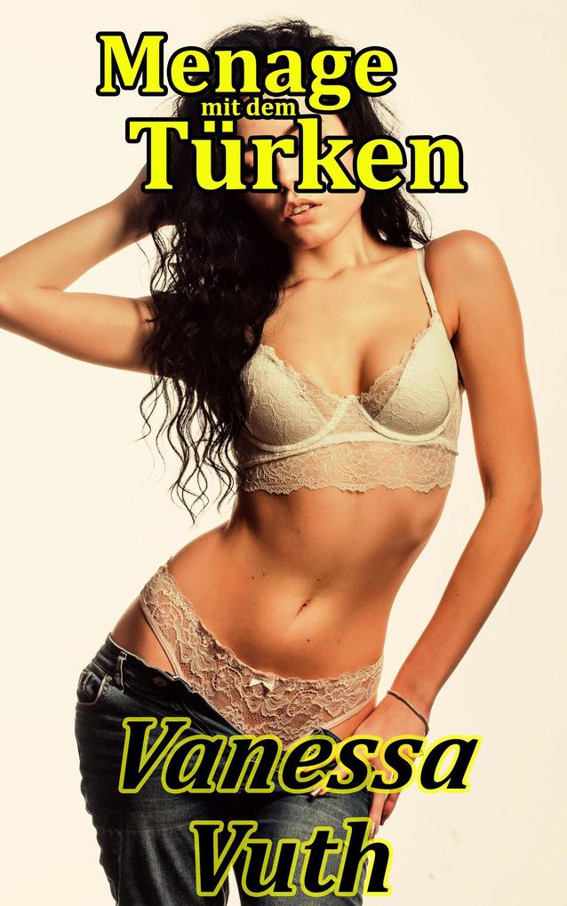 Menage mit dem Türken - Freuden eines Dönerfachverkäufers (Abenteuer zweier Milfs #1)