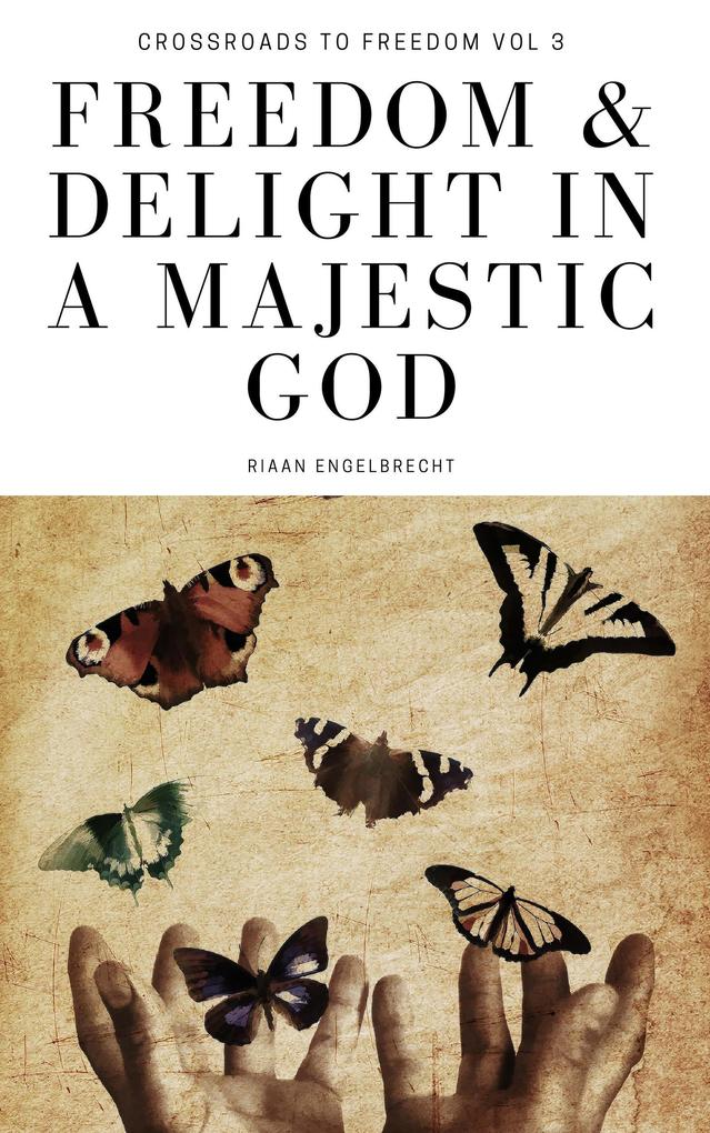 Freedom & Delight in a Majestic God (Crossroads to Freedom #3)