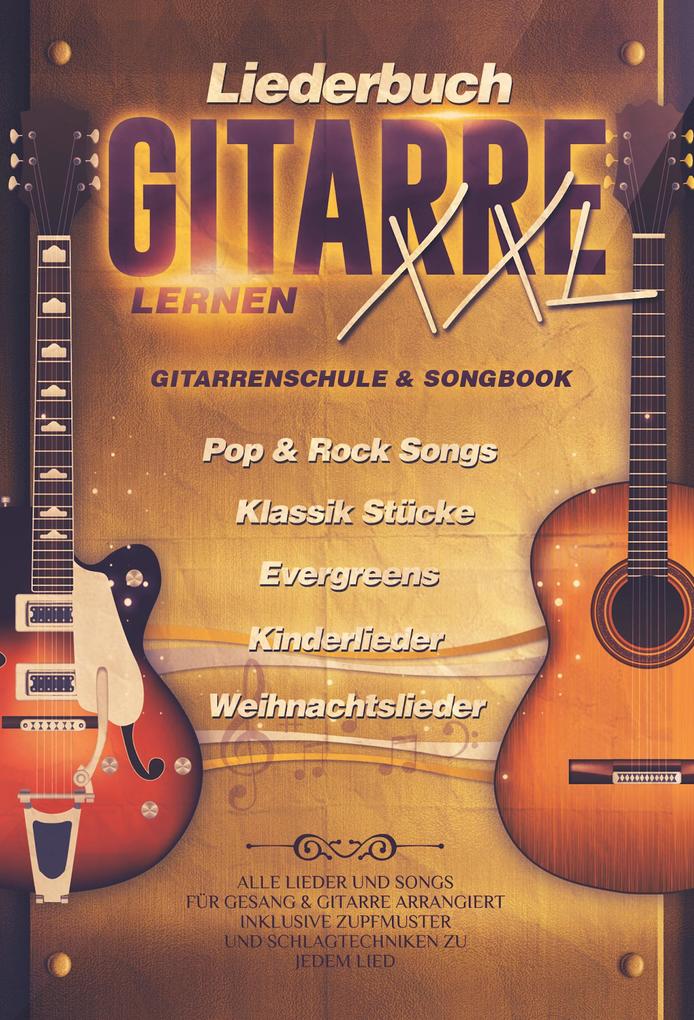 Liederbuch Gitarre Lernen XXL - Gitarrenschule & Songbook Pop & Rock Songs Klassik Stücke Evergreens Kinderlieder Weihnachtslieder