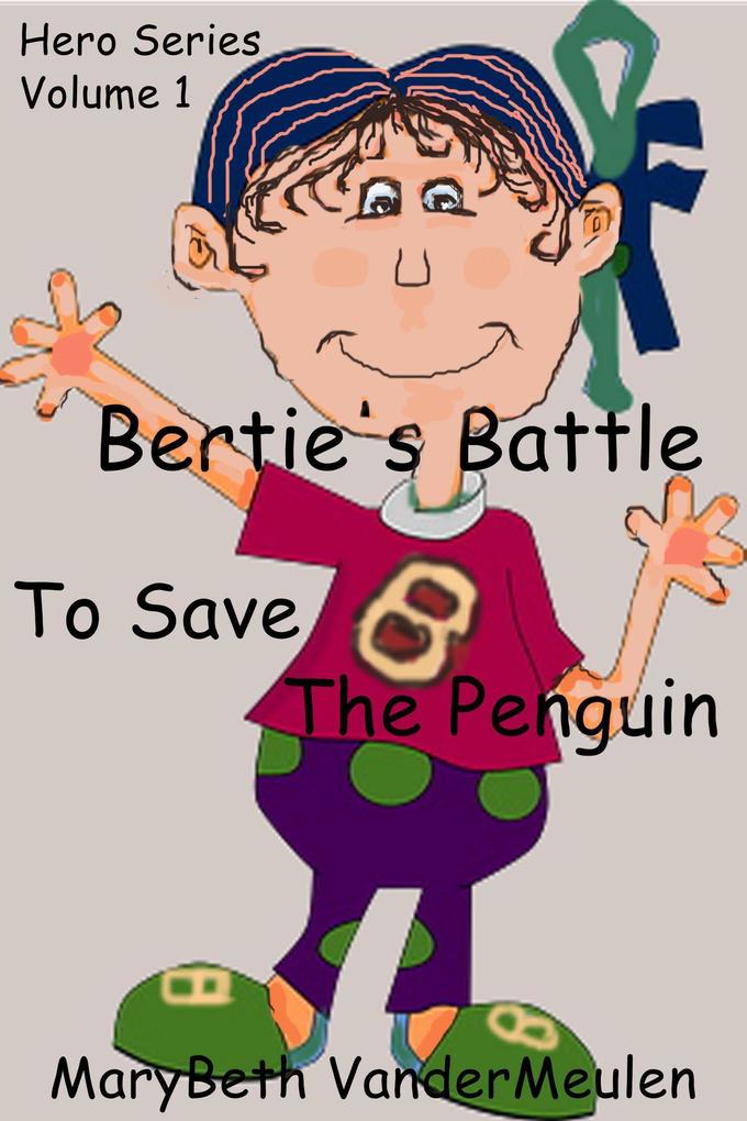 Bertie‘s Battle to Save the Penguins (Hero #1)