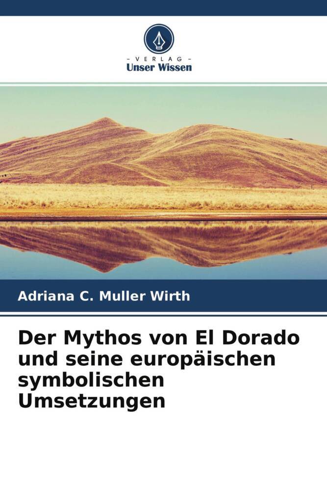 Der Mythos von El Dorado und seine europäischen symbolischen Umsetzungen