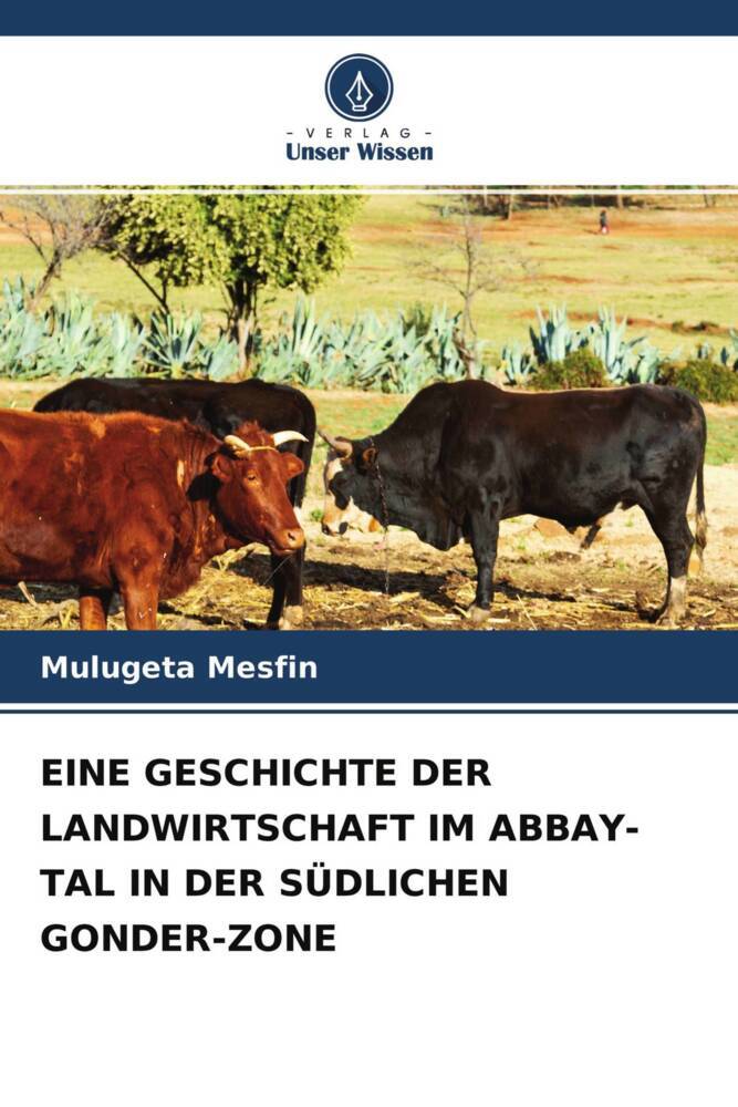 EINE GESCHICHTE DER LANDWIRTSCHAFT IM ABBAY-TAL IN DER SÜDLICHEN GONDER-ZONE