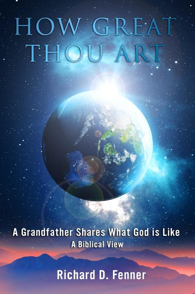 How Great Thou Art: A Grandfather Shares What God Is Like