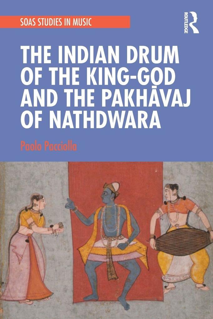 The Indian Drum of the King-God and the Pakhvaj of Nathdwara
