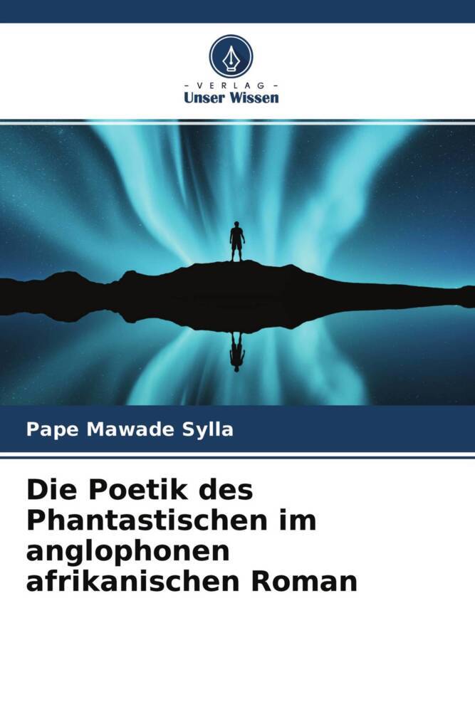 Die Poetik des Phantastischen im anglophonen afrikanischen Roman