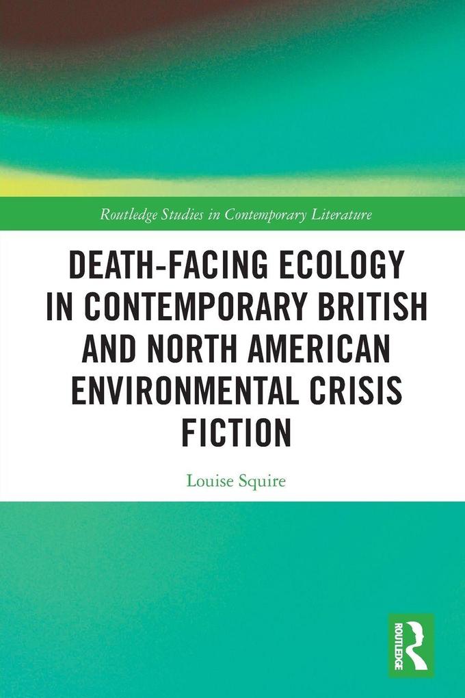 Death-Facing Ecology in Contemporary British and North American Environmental Crisis Fiction
