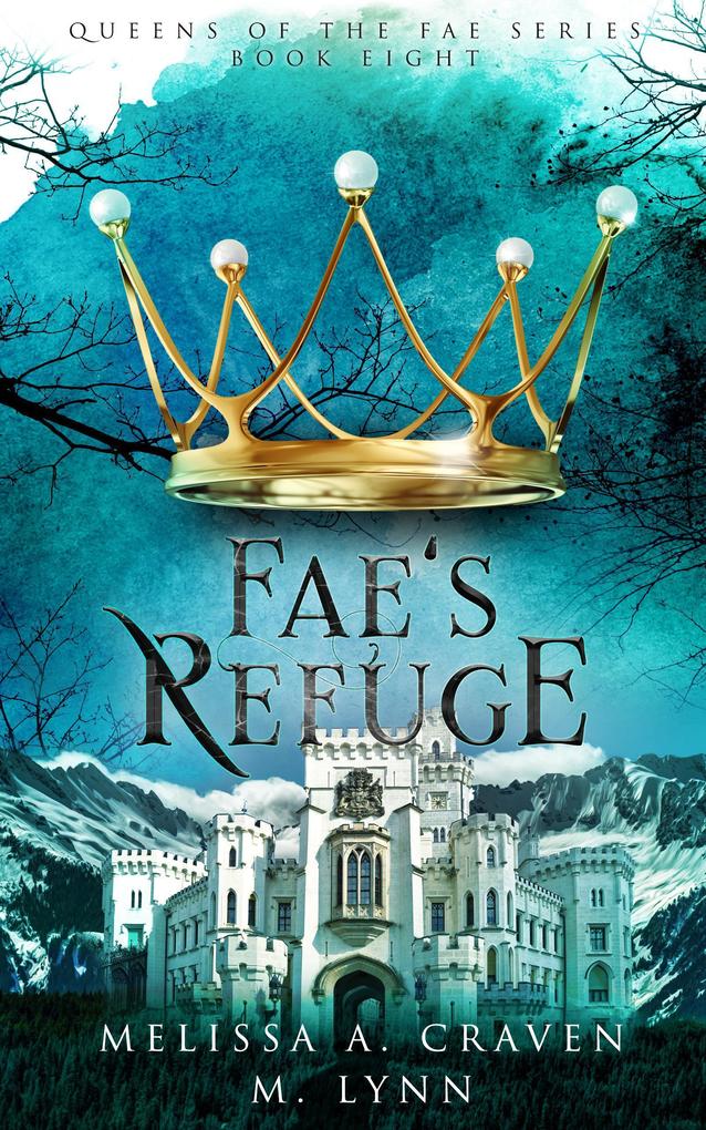 Fae‘s Refuge: A Fae Fantasy Romance (Queens of the Fae #8)