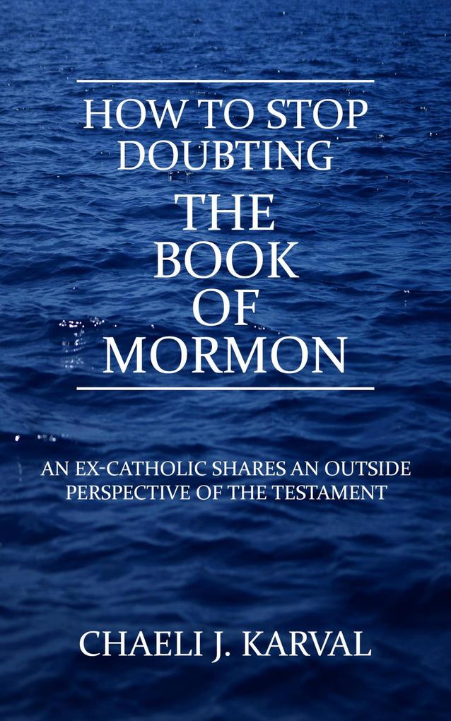 How to Stop Doubting the Book of Mormon