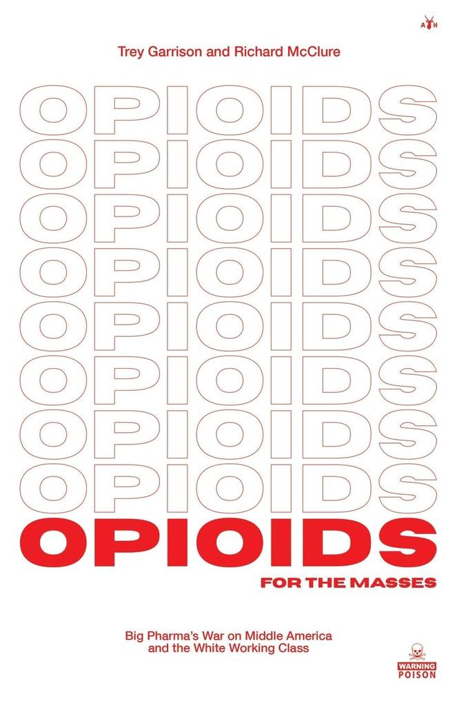 Opioids for the Masses: Big Pharma‘s War on Middle America And the White Working Class