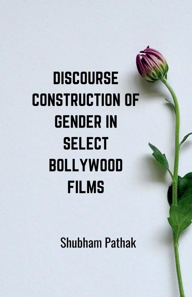 Discourse Construction of Gender in Select Bollywood Films