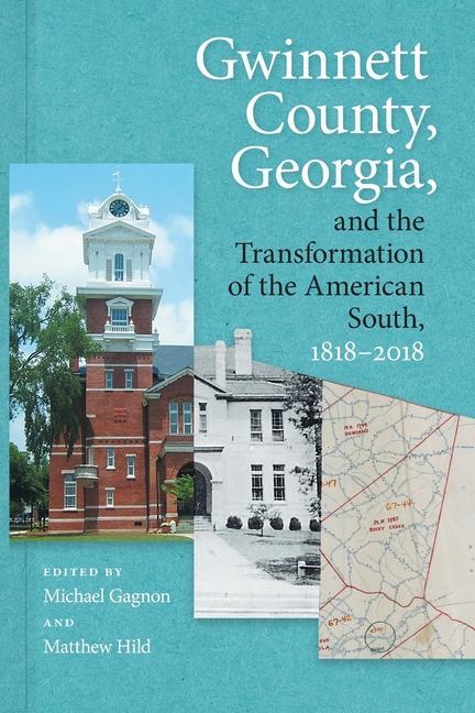 Gwinnett County Georgia and the Transformation of the American South 1818-2018