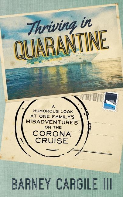 Thriving In Quarantine: A Humorous Look at One Family‘s Misadventures Aboard the Corona Cruise