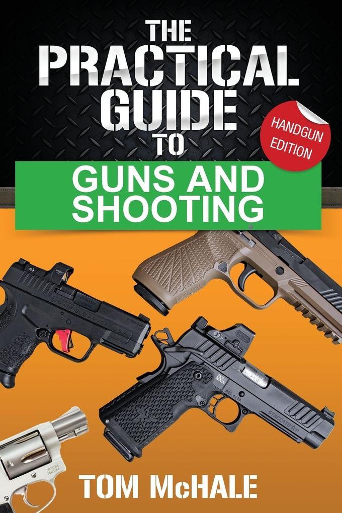 The Practical Guide to Guns and Shooting Handgun Edition