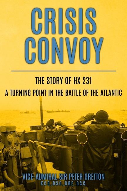 Crisis Convoy: The Story of HX231 A Turning Point in the Battle of the Atlantic