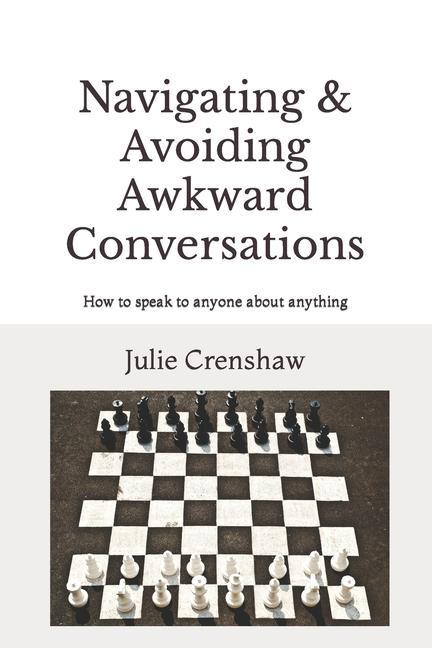 Navigating & Avoiding Awkward Conversations: How to speak to anyone about anything