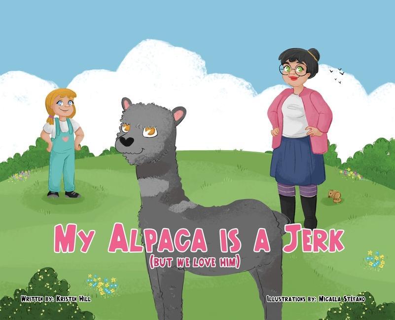 My Alpaca is a Jerk: (But We Love Him)