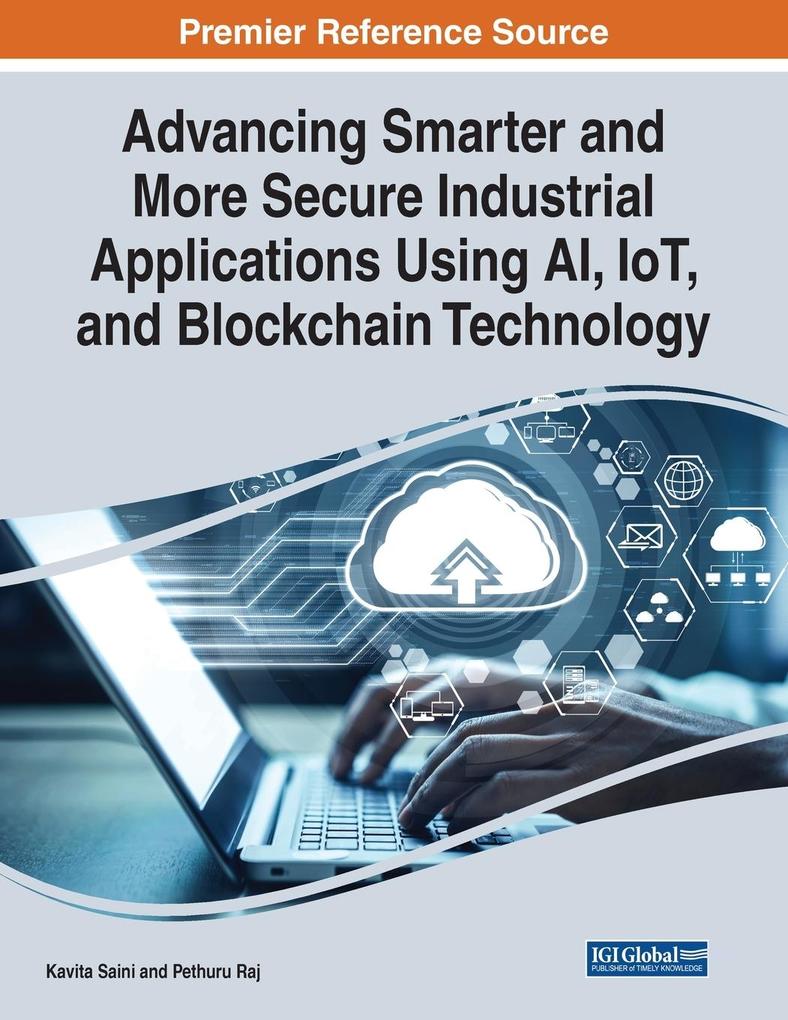 Advancing Smarter and More Secure Industrial Applications Using AI IoT and Blockchain Technology