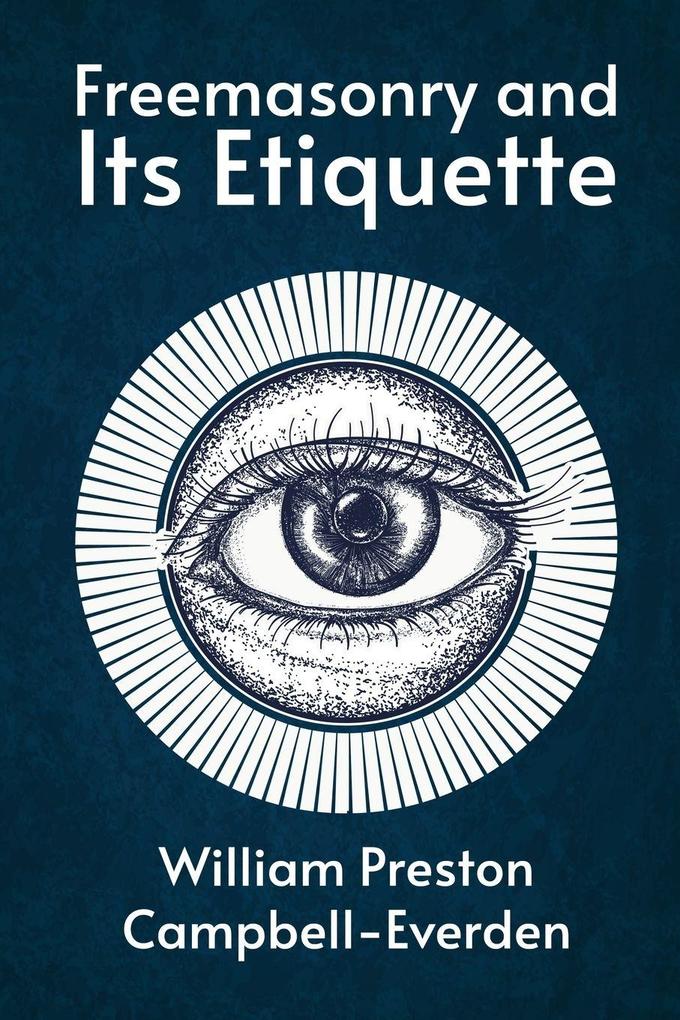 FREEMASONRY AND ITS ETIQUETTE