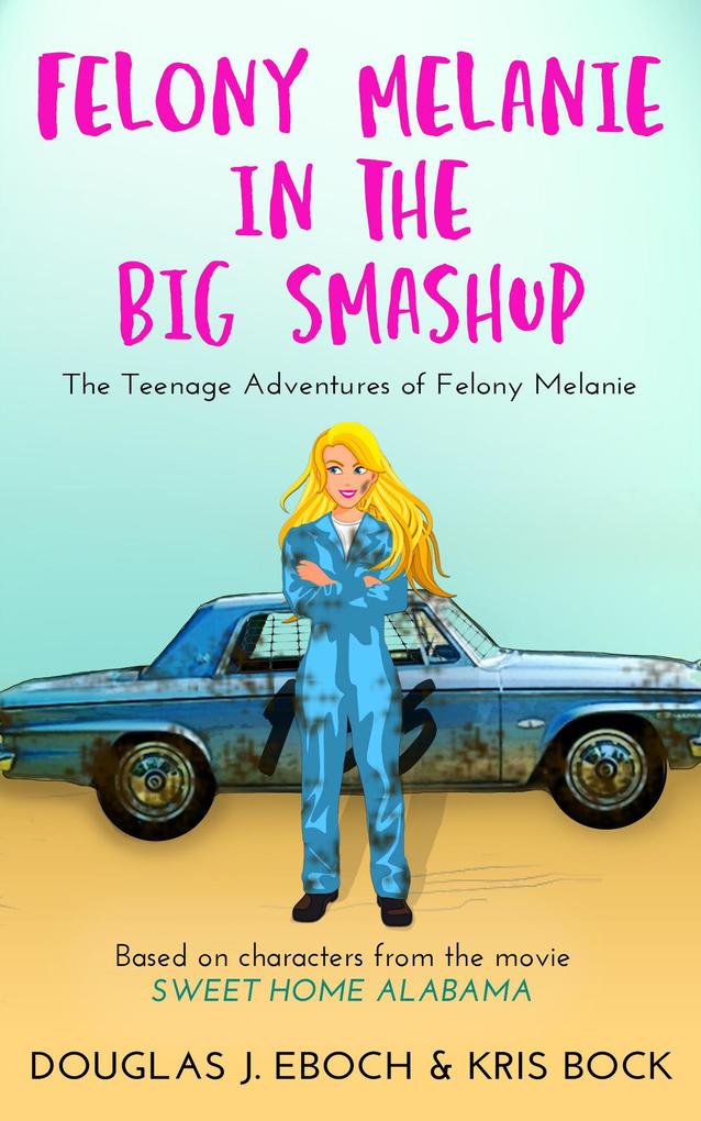 Felony Melanie and the Big Smashup (The Teenage Adventures of Felony Melanie #2)