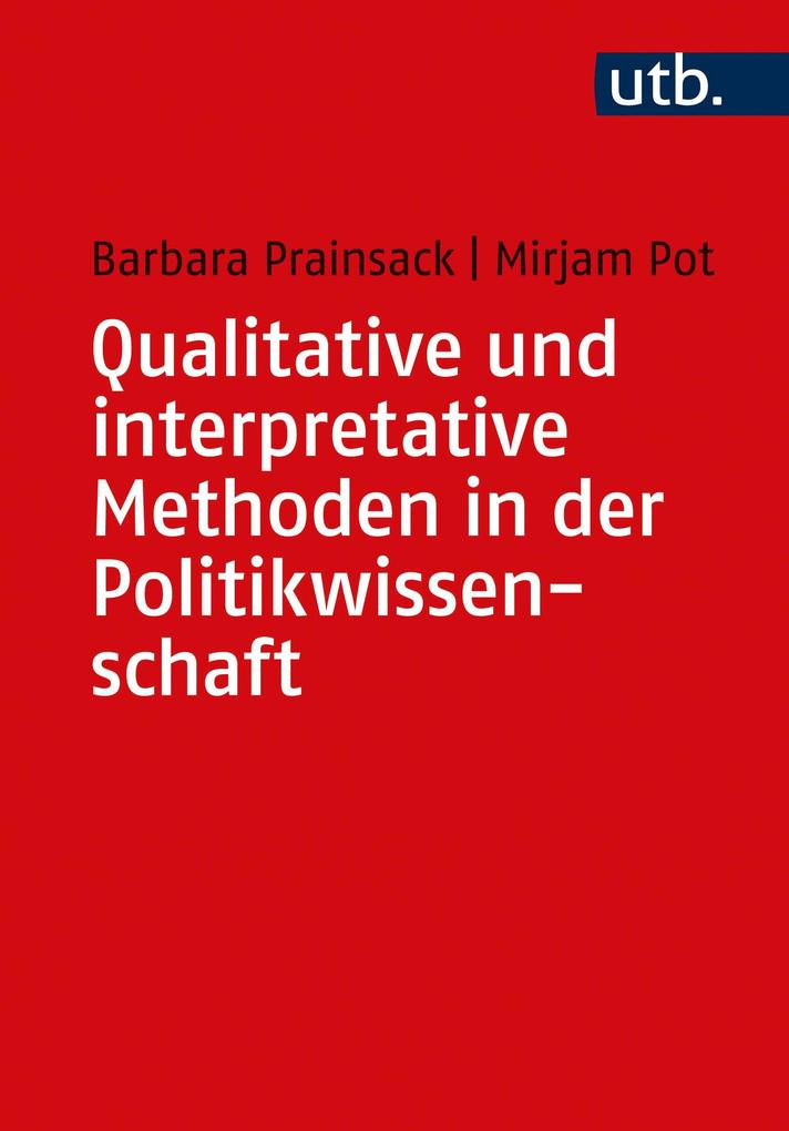 Qualitative und interpretative Methoden in der Politikwissenschaft - Barbara Prainsack/ Mirjam Pot