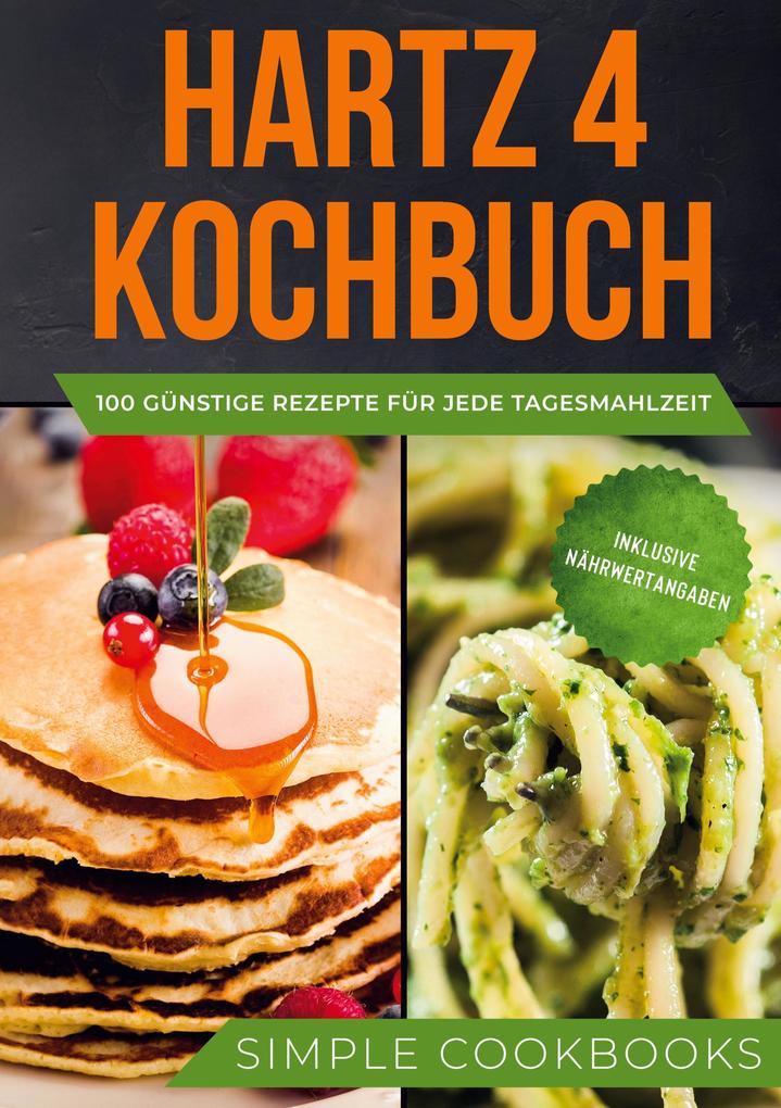 Image of Hartz 4 Kochbuch: 100 günstige Rezepte für jede Tagesmahlzeit - Inklusive Nährwertangaben