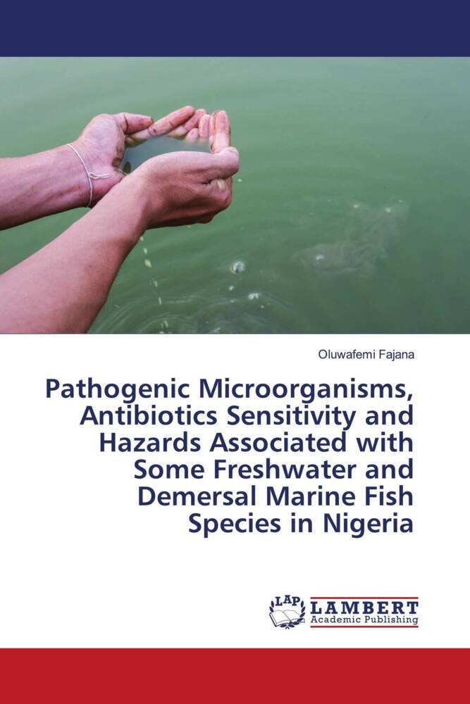 Pathogenic Microorganisms Antibiotics Sensitivity and Hazards Associated with Some Freshwater and Demersal Marine Fish Species in Nigeria