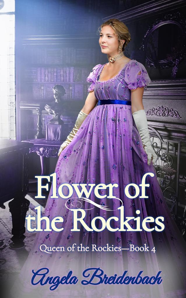 Flower of the Rockies (Queen of the Rockies #4)