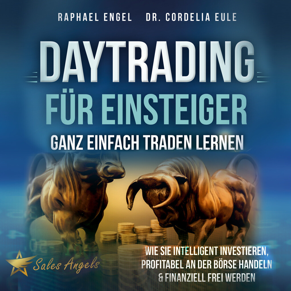 Daytrading für Einsteiger ‘ Ganz einfach Traden lernen: Wie Sie intelligent investieren profitabel an der Börse handeln & finanziell frei werden
