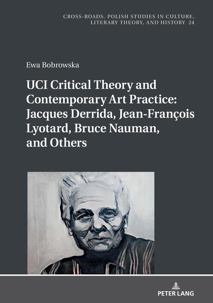 UCI Critical Theory and Contemporary Art Practice: Jacques Derrida Jean-Francois Lyotard Bruce Nauman and Others