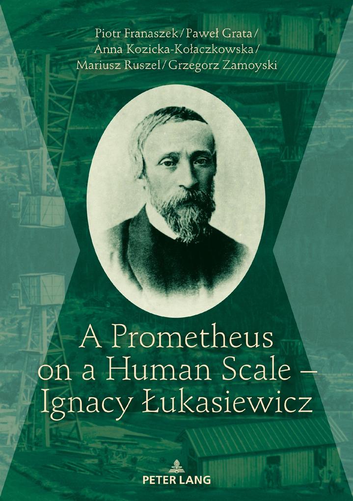 Prometheus on a Human Scale - Ignacy Lukasiewicz - Zamoyski Grzegorz Zamoyski