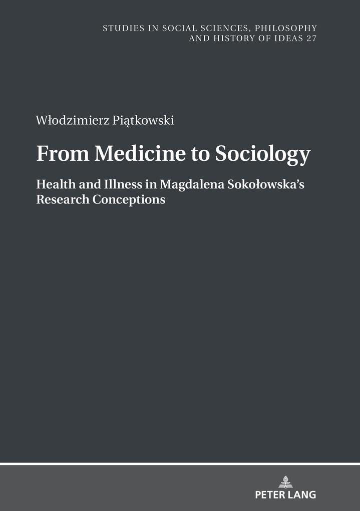 From Medicine to Sociology. Health and Illness in Magdalena Sokolowska‘s Research Conceptions