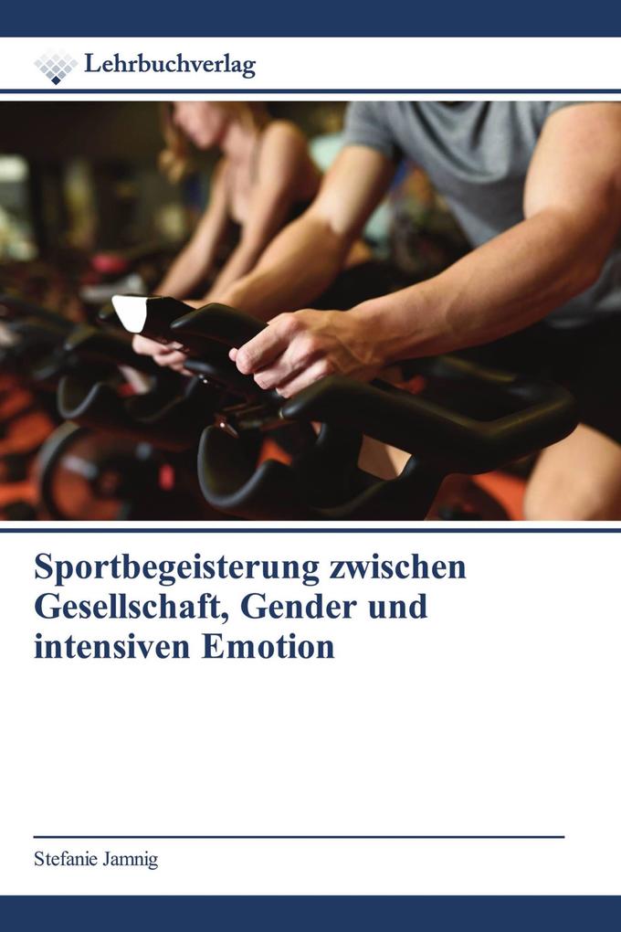 Sportbegeisterung zwischen Gesellschaft Gender und intensiven Emotion