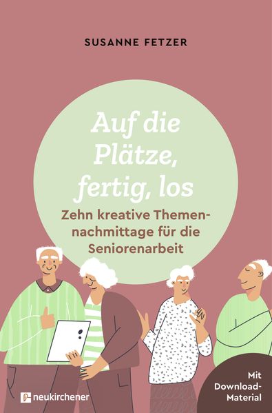 Auf die Plätze fertig los: Zehn kreative Themennachmittage für die Seniorenarbeit