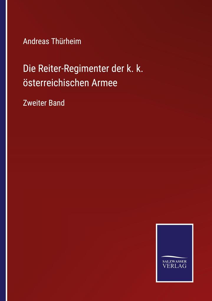 Die Reiter-Regimenter der k. k. österreichischen Armee