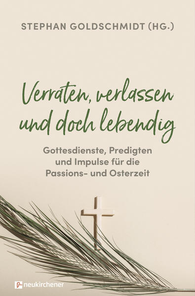 Image of Verraten verlassen und doch lebendig - Gottesdienste Predigten und Impulse für die Passions- und Osterzeit