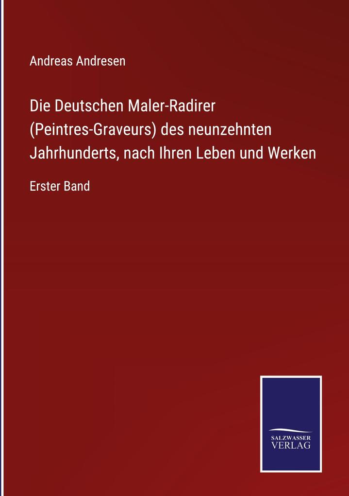 Die Deutschen Maler-Radirer (Peintres-Graveurs) des neunzehnten Jahrhunderts nach Ihren Leben und Werken