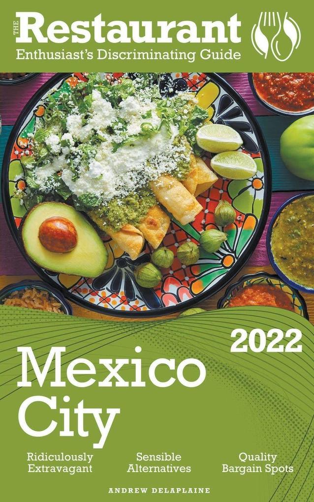 2022 Mexico City - The Restaurant Enthusiast’s Discriminating Guide