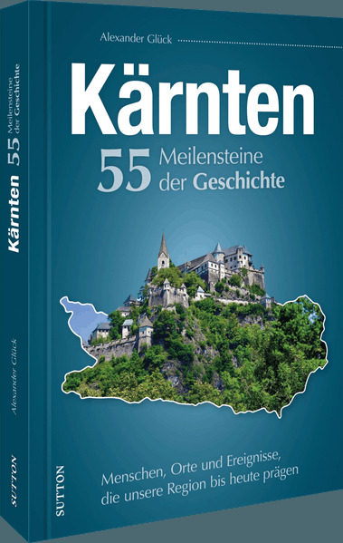 Kärnten. 55 Meilensteine der Geschichte