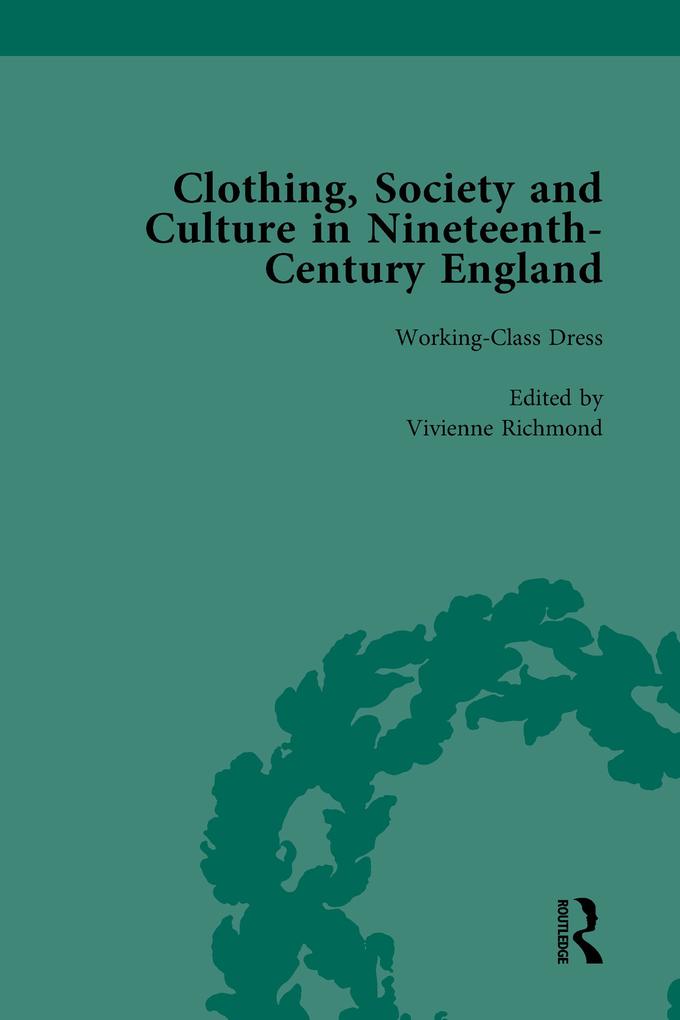 Clothing Society and Culture in Nineteenth-Century England Volume 3