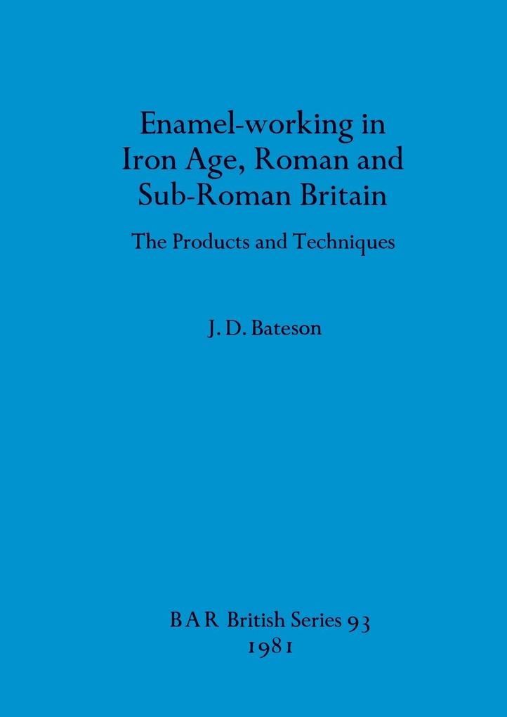 Enamel-working in Iron Age Roman and Sub-Roman Britain