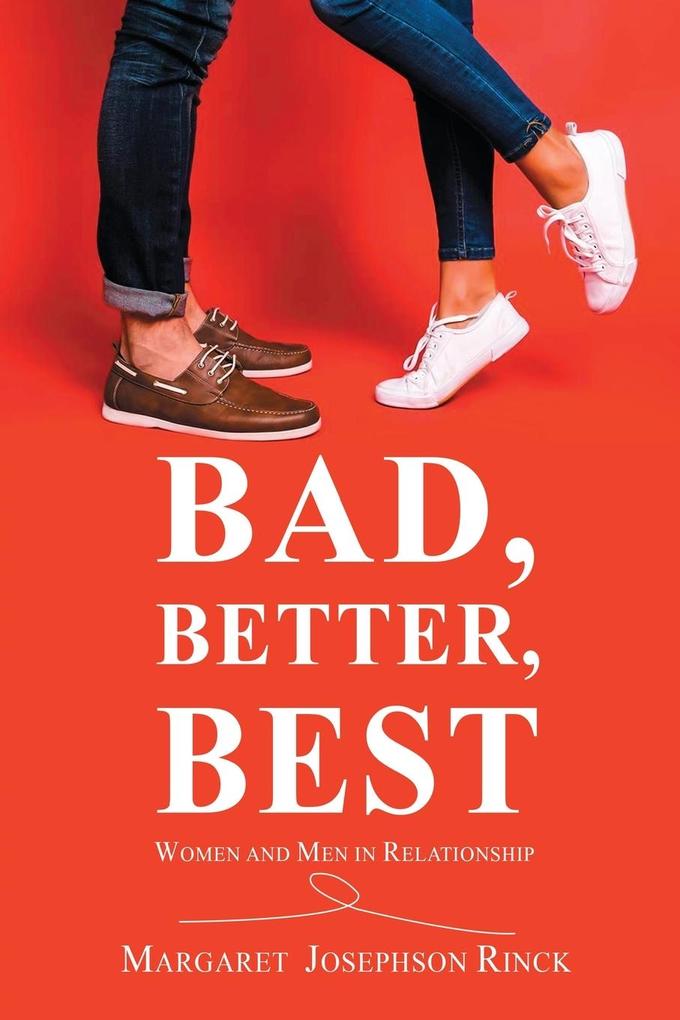 Bad Better Best: Women and Men in Relationship