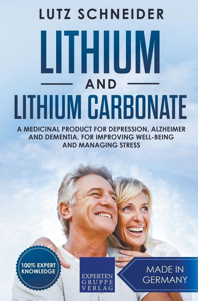 Lithium and Lithium Carbonate - A Medicinal Product for Depression Alzheimer and Dementia for Improving Well-Being and Managing Stress