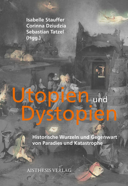 Utopien und Dystopien - Isabelle Stauffer/ Gertrude Cepl-Kaufmann/ Corinna Dziudzia/ Bruno Grimm/ Angelika Hilbeck