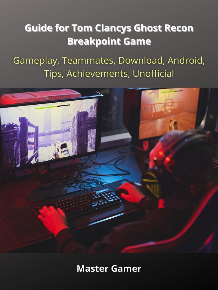Guide for Tom Clancys Ghost Recon Breakpoint Game Gameplay Teammates Download Android Tips Achievements Unofficial