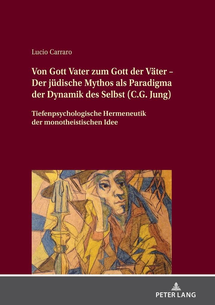 Von Gott Vater zum Gott der Vaeter - Der juedische Mythos als Paradigma der Dynamik des Selbst (C.G. Jung) - Carraro Lucio Carraro