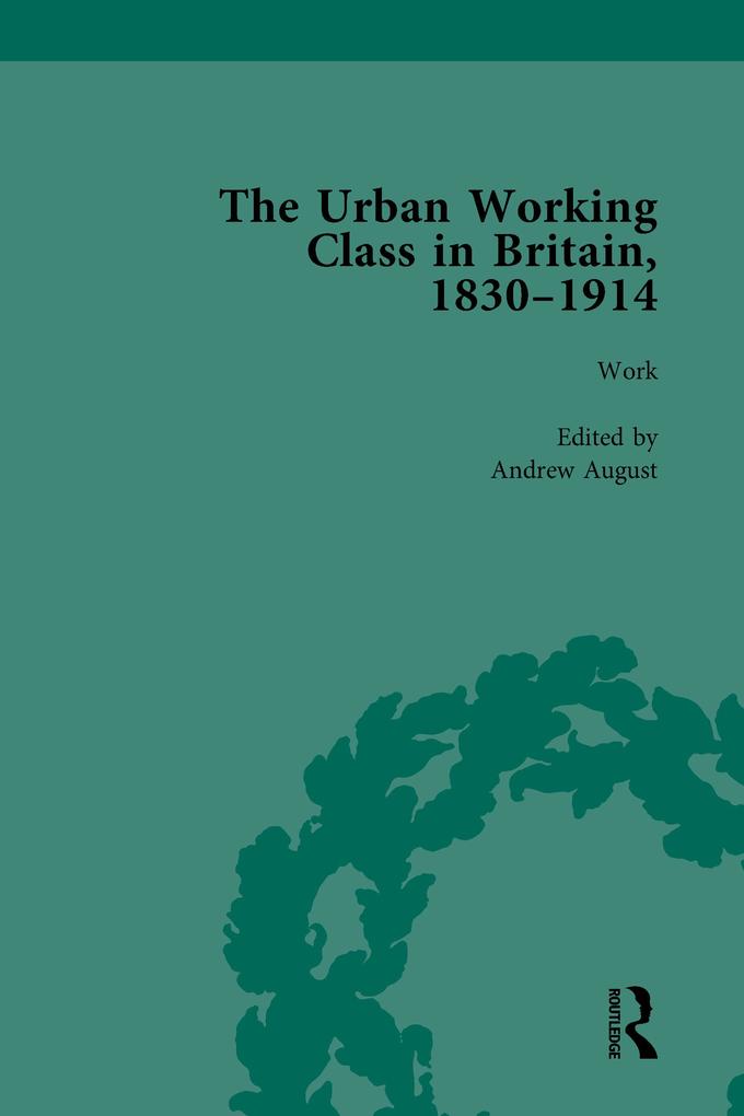 The Urban Working Class in Britain 1830-1914 Vol 2